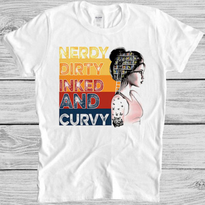 Nerdy Dirty Inked And Curvy Sexy Pin Up Naughty Nerd Bookaholic T-Shirt 4027 