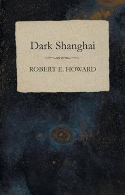 Robert E Howard Dark Shanghai (Paperback) (UK IMPORT)