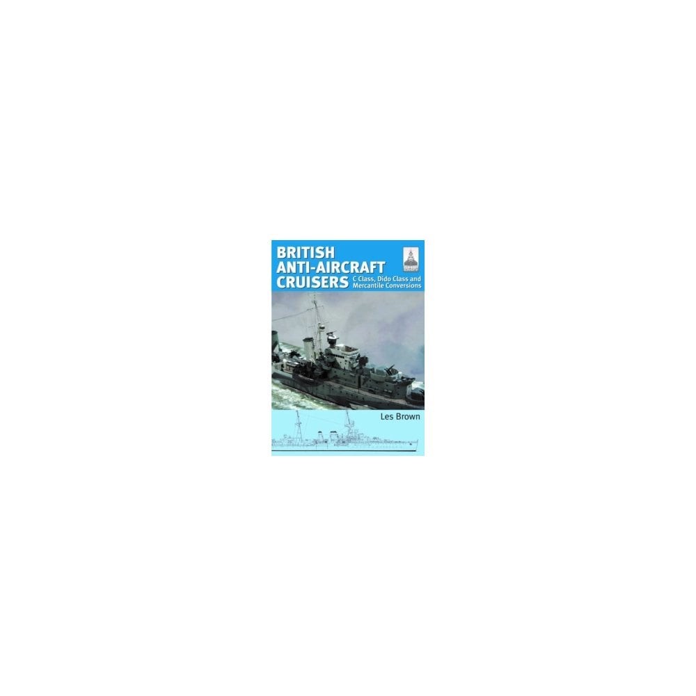 Shipcraft 35: British Anti-Aircraft Cruisers-C Class, Dido Class and Mercantile