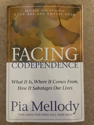 Facing Codependence: What It Is, Where It Comes from, How It Sabotages Our Lives
