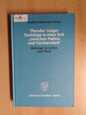 Theodor Geiger ; Soziologe in einer Zeit ''zwischen Pathos und Nüchternheit'' Beit