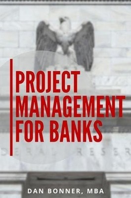 Project Management for Banks Bonner Paperback MP BEP Business Expert Press