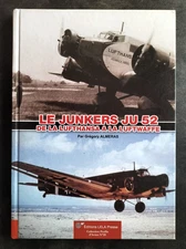 LE JUNKERS Ju 52 de la Lufthansa à la Luftwaffe G. Almeras 2016 Ed. LELA Presse
