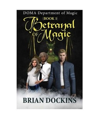 Betrayal of Magic: Doma: Department of Magic Book 1, Brian Dockins