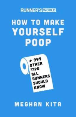Runner's World How to Make Yourself Poop: And 999 Other Tips All Run - VERY GOOD