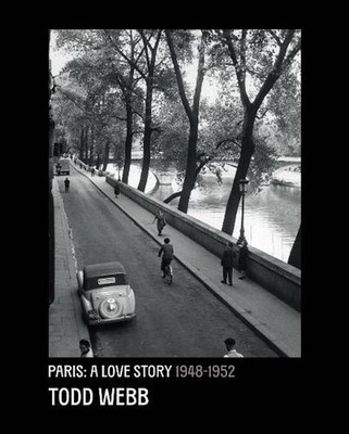Todd Webb: Paris, A Love Story 1945-1952 by Todd Webb Hardcover Book