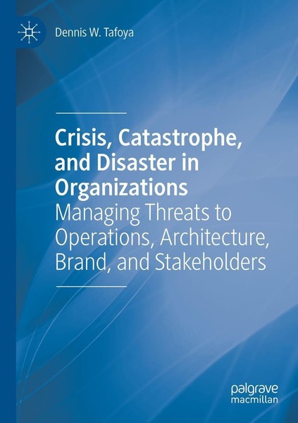 Crisis, Catastrophe, And Disaster In Organizations Dennis W. Tafoya-image
