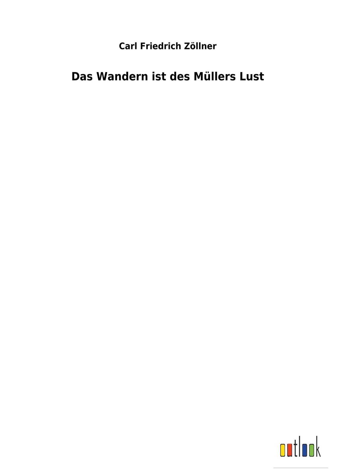 Das Wandern ist des Müllers Lust Carl Friedrich Zöllner