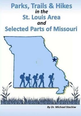 Parks, Trails, and Hikes in the St. Louis Area and Sele -  NEW Michael Stachiw 2