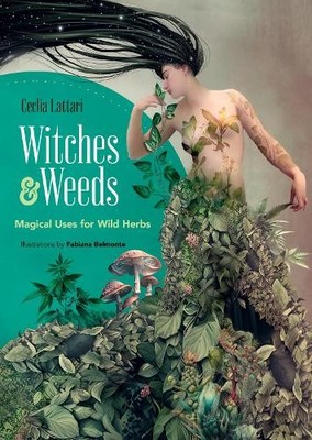Cecilia Lattari Witches and Weeds: Magical Uses for Wild (Paperback) (UK IMPORT)