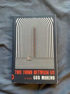 Farrar Straus & Giroux This Thing Between Us PB 2021 Gus Moreno Horror