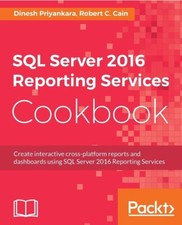 SQL SERVER 2016 REPORTING SERVICES COOKBOOK By Dinesh Priyankara  Robert C.