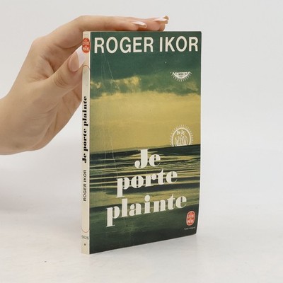 Le Livre de Poche: Je porte plainte - Texte intégral  |  Roger Ikor