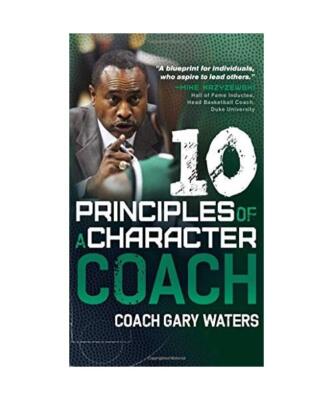Ten Principles of a Character Coach, Coach Gary Waters