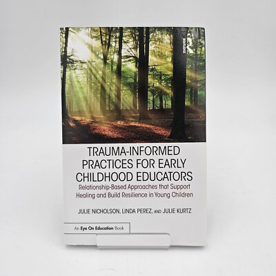 Trauma-Informed Practices For Early Childhood Educators - Julie Nicholson New