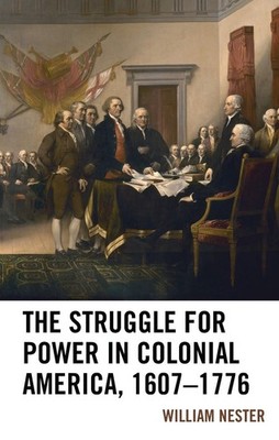 The Struggle for Power in Colonial America, 16071776 by William R. Nester (Engli