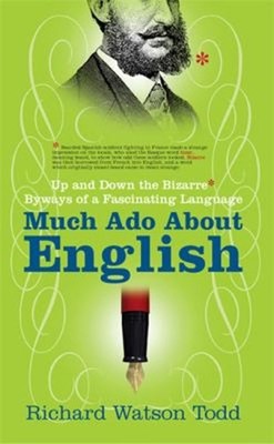 Much Ado about English : Up and down the Bizarre Byways of a Fasc