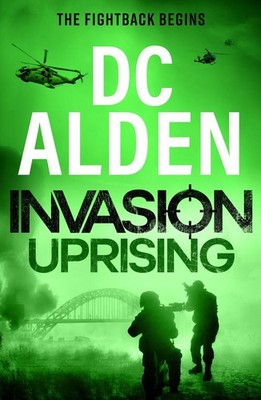 Invasion Uprising: A BRAND NEW action-packed thriller of rebellion, invasion and