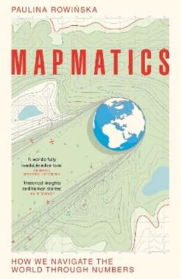 Mapmatics: How We Navigate the World Through Numbers by Paulina Rowinska: Used