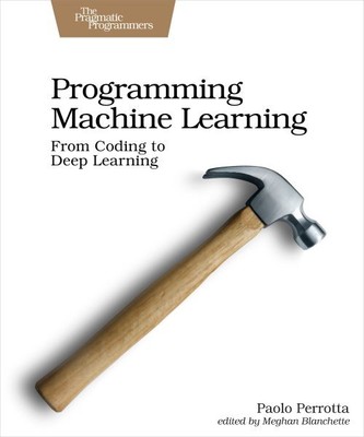 Programming Machine Learning : From Coding to Deep Learning, Paperback by Per...