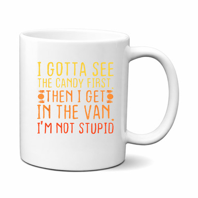 I Gotta See The Candy First. I'm Not Stupid | Creepy Adult Mug, Gift Mug
