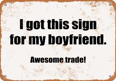 METAL SIGN - I Got This Sign for My Boyfriend. Awesome Trade!- Vintage