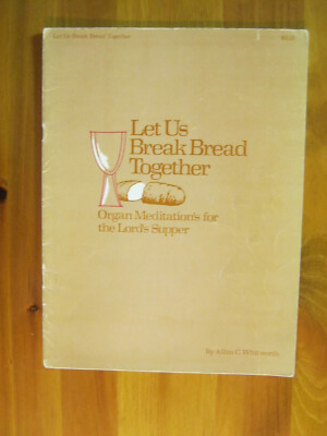 Let Us Break Bread Together Organ Meditations For Lords Supper Whitworth  1977