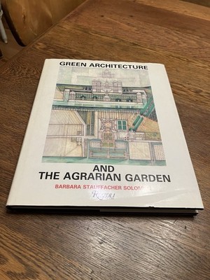 GREEN ARCHITECTURE AND THE AGRARIAN GARDEN By Barbara Stauffacher Solomon HC/DJ