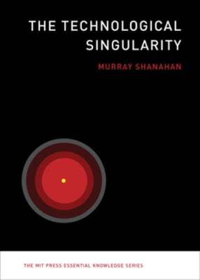 The Technological Singularity by Murray Shanahan: Used