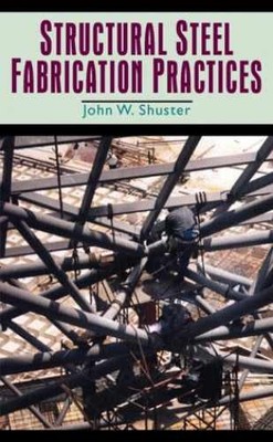 Structural Steel Fabrication - Hardcover, by Shuster John W. - Very Good
