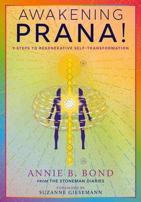 Awakening Prana! 9 Steps to Regenerative Self-Transformation Annie B. Bond Buch