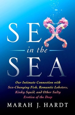 Sex in the Sea: Our Intimate Connection with Sex-Changing Fish, Romantic Lob...