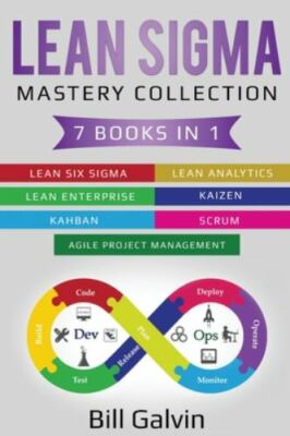 Lean Sigma Mastery Collection: 7 Books in 1: Lean Six Sigma, Lean Analytics,...