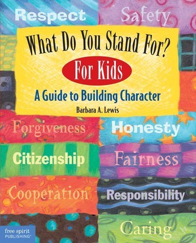 What Do You Stand For?: For Kids: A Guide to Building Character,