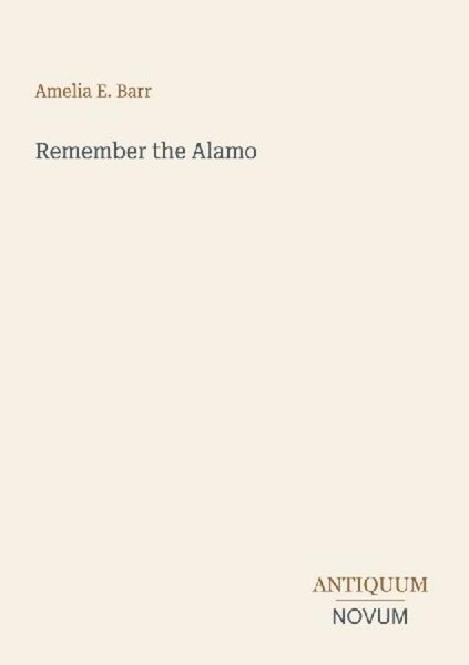 Remember The Alamo Amelia E. Barr-image