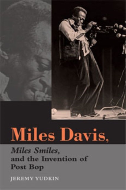 Miles Davis Miles Smiles and the Invention of Post by Jeremy Yudkin PAPERBACK