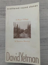 Scattered Round Stones: A Mayo Village in Sonora, Mexico; D. Yetman - PB/VG+