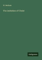 The Imitation Of Christ W. Benham
