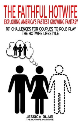 The Faithful Hotwife: 101 Challenges For Couples to Role-Play Lifestyle Book
