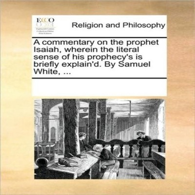 A commentary on the prophet Isaiah wherein the literal sense of h