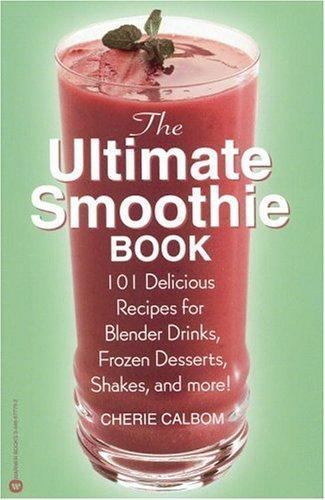 The Ultimate Smoothie Book: 101 Delicious Recipes for Blende
