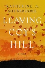 Leaving Coys Hill A Novel - Paperback By Sherbrooke Katherine - Good Leaving Coys Hill A Novel - Paperback By Sherbrooke Katherine - Good