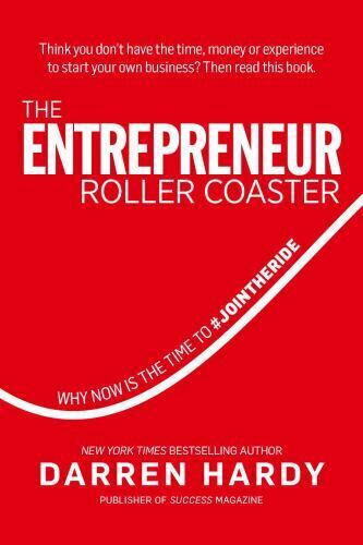 THE ENTREPRENEUR ROLLER COASTER: WHY NOW IS THE TIME TO By Darren Hardy - Picture 1 of 1