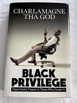 Black Privilege : Opportunity Comes to Those Who Create It by Charlamagne Tha...
