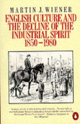 English Culture And the Decline of the Indus... by Wiener, Martin Joel Paperback