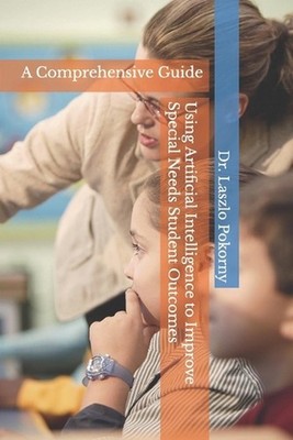 Using Artificial Intelligence to Improve Special Needs Student Outcomes by Laszl
