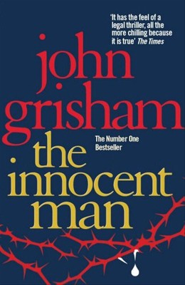 The Innocent Man. - John Grisham