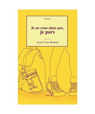 Je ne vous aime pas, je pars, Anne-Claire Rolland