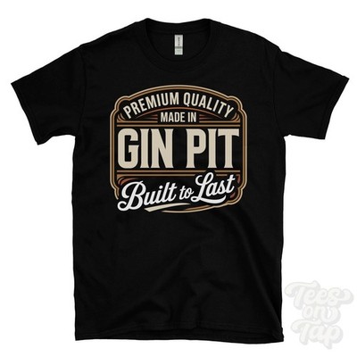 MADE IN GIN PIT PREMIUM QUALITY BUILT TO LAST T-SHIRT manchester england