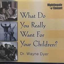 Wayne Dyer What Do You Really Want for Your Children (CD)